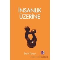 İnsanlık Üzerine - Ersin Töreci - Efil Yayınevi