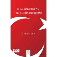 Cumhuriyetimizin 100. Yılında Türkçemiz - Mesut Şen - Post Yayınevi