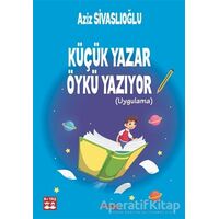 Küçük Yazar Öykü Yazıyor (Uygulama) - Aziz Sivaslıoğlu - Postiga Yayınları