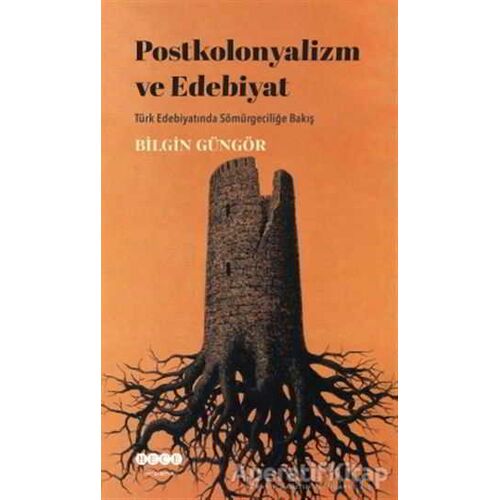 Postkolonyalizm ve Edebiyat - Bilgin Güngör - Hece Yayınları