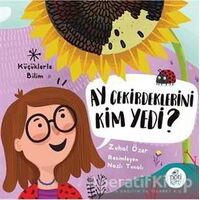 Ay Çekirdeklerini Kim Yedi? - Küçüklerle Bilim - Zuhal Özer - Pötikare Yayıncılık