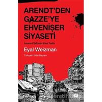 Arendtden Gazzeye Ehvenişer Siyaseti - Eyal Weizman - Açılım Kitap