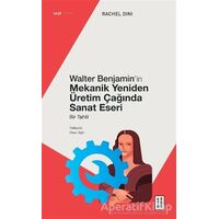 Walter Benjamin’in Mekanik Yeniden Üretim Çağında Sanat Eseri - Rachel Dini - Ketebe Yayınları