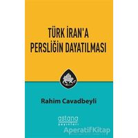 Türk İrana Persliğin Dayatılması - Rahim Cavadbeyli - Astana Yayınları