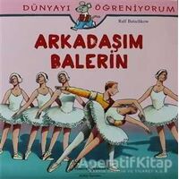 Dünyayı Öğreniyorum - Arkadaşım Balerin - Ralf Butschkow - İş Bankası Kültür Yayınları