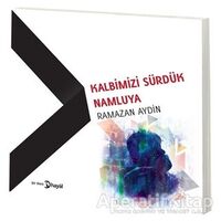 Kalbimizi Sürdük Namluya - Ramazan Aydın - Hayal Yayınları