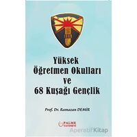 Yüksek Öğretmen Okulları ve 68 Kuşağı Gençlik - Ramazan Demir - Palme Yayıncılık