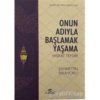 Onun Adıyla Başlamak Yaşama - Şahmettin Balahorlu - Ravza Yayınları