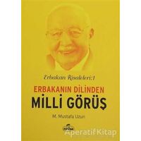 Erbakan Risaleleri : 1 Erbakanın Dilinden Milli Görüş - Mustafa Uzun - Ravza Yayınları