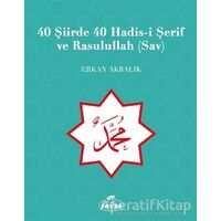 40 Şiirde 40 Hadis-i Şerif ve Rasulullah (Sav) - Erkan Akbalık - Ravza Yayınları