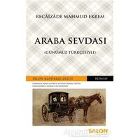 Araba Sevdası (Günümüz Türkçesiyle) - Recaizade Mahmut Ekrem - Salon Yayınları