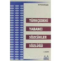 Türkçedeki Yabancı Sözcükler Sözlüğü - Ali Püsküllüoğlu - Arkadaş Yayınları