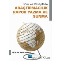 Soru ve Cevaplarla Araştırmacılık Rapor Yazma ve Sunma - Rauf Arıkan - Nobel Akademik Yayıncılık