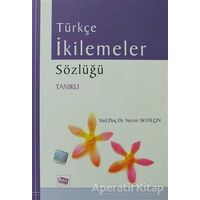 Türkçe İkilemeler Sözlüğü - Necmi Akyalçın - Anı Yayıncılık
