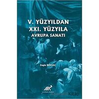 5. Yüzyıldan 21. Yüzyıla Avrupa Sanatı - Engin Beksaç - Paradigma Akademi Yayınları