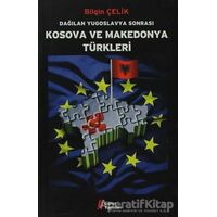 Dağılan Yugoslavya Sonrası Kosova ve Makedonya Türkleri - Bilgin Çelik - Gürer Yayınları