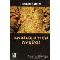 Anadolu’nun Öyküsü - İskender Ohri - Bilgi Yayınevi