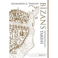 Bizans İmparatorluğu Tarihi - Alexander A. Vasiliev - Alfa Yayınları