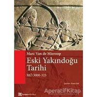 Eski Yakındoğu Tarihi MÖ 3000 - 323 - Marc Van De Mieroop - Homer Kitabevi