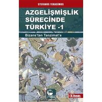 Azgelişmişlik Sürecinde Türkiye 1: Bizanstan Tanzimata - Stefanos Yerasimos - Belge Yayınları
