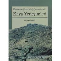 Karaman (Laranda) Çevresindeki Kaya Yerleşimleri - Mehmet Kurt - Çizgi Kitabevi Yayınları