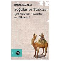 Soğdlar ve Türkler - Başak Kuzakçı - Vakıfbank Kültür Yayınları