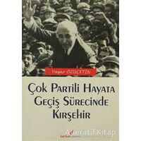 Çok Partili Hayata Geçiş Sürecinde Kırşehir - Yaşar Özüçetin - Berikan Yayınevi