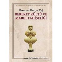 Bereket Kültü ve Mabet Fahişeliği - Muazzez İlmiye Çığ - Kaynak Yayınları