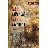 Tarihi Yapanlar Tarihi Yazanlar - Sir John H. Elliott - Tarihçi Kitabevi