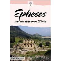 Ephesos und die Ionischen Stadte (Almanca) - Erdal Yazıcı - Uranus