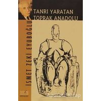 Tanrı Yaratan Toprak Anadolu - İsmet Zeki Eyuboğlu - Derin Yayınları