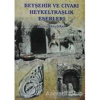 Beyşehir ve Civarı Heykeltraşlık Eserleri - Asuman Baldıran - Çizgi Kitabevi Yayınları