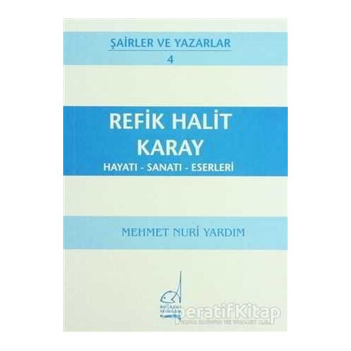 Refik Halit Karay Hayatı - Sanatı - Eserleri - Mehmet Nuri Yardım - Boğaziçi Yayınları