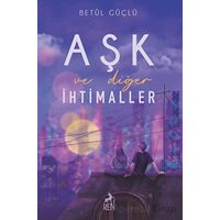 Aşk ve Diğer İhtimaller - Betül Güçlü - Ren Kitap