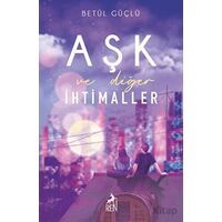 Aşk ve Diğer İhtimaller - Betül Güçlü - Ren Kitap