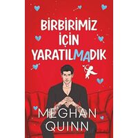 Birbirimiz İçin Yaratılmadık - Meghan Quinn - Ren Kitap