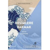 Resimlere Bakmak - Sanatın Olmazsa Olmazları - Susan Woodford - Hep Kitap