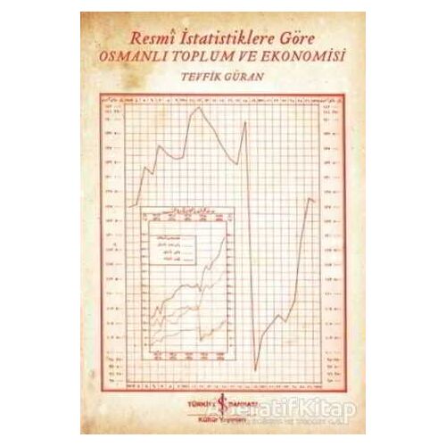 Resmi İstatistiklere Göre Osmanlı Toplum ve Ekonomisi - Tevfik Güran - İş Bankası Kültür Yayınları