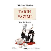 Tarih Yazımı - Kısa Bir Rehber - Richard Marius - Alfa Yayınları