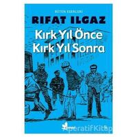 Kırk Yıl Önce Kırk Yıl Sonra - Rıfat Ilgaz - Çınar Yayınları