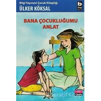 Bana Çocukluğumu Anlat - Ülker Köksal - Bilgi Yayınevi