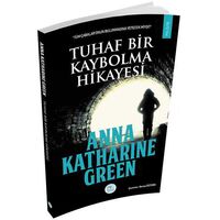 Tuhaf Bir Kaybolma Hikayesi - Anna Katharine Green - Maviçatı Yayınları