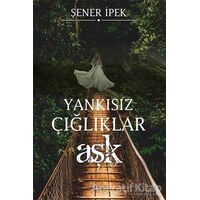Yankısız Çığlıklar - Aşk - Şener İpek - Sokak Kitapları Yayınları