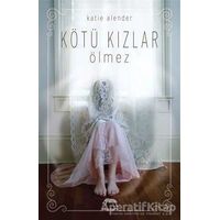 Kötü Kızlar Ölmez - Katie Alender - Yabancı Yayınları