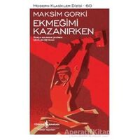 Ekmeğimi Kazanırken - Maksim Gorki - İş Bankası Kültür Yayınları