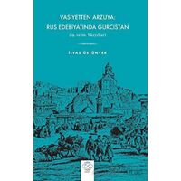 Vasiyetten Arzuya: Rus Edebiyatında Gürcistan - İlyas Üstünyer - Post Yayınevi