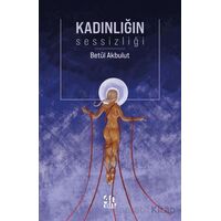 Kadınlığın Sessizliği - Zehra Betül Akbulut - 40 Kitap