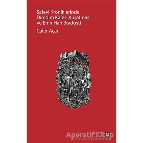 Safevi Kroniklerinde Dımdım Kalesi Kuşatması ve Emir Han Bradosti - Cafer Açar - Avesta Yayınları