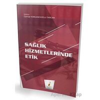 Sağlık Hizmetlerinde Etik - Gamze Yorgancıoğlu Tarcan - Pelikan Tıp Teknik Yayıncılık