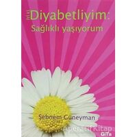 İyi ki Diyabetliyim: Sağlıklı Yaşıyorum - Şebnem Güneyman - Gita Yayınları